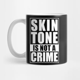 Skin Tone Is Not A Crime Mug